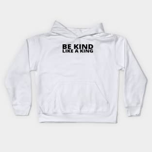 Be Kind Like A King Kids Hoodie